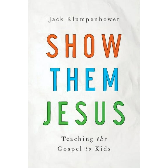 Show Them Jesus: Teaching the Gospel to Kids, (Paperback)