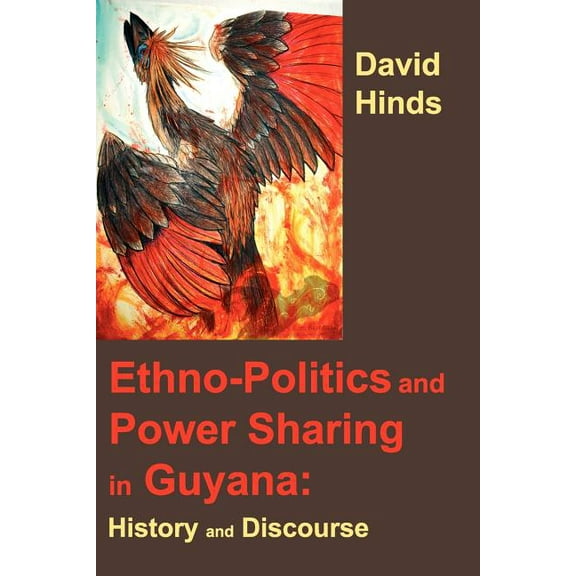 Ethnopolitics and Power Sharing in Guyana : History and Discourse (Paperback)