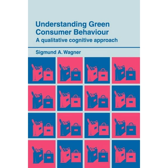 Routledge Studies in Consumer Research Understanding Green Consumer Behaviour: A Qualitative Cognitive Approach, (Paperback)