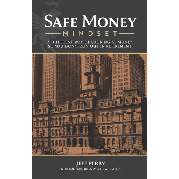 Safe Money Mindset: A Different Way of Looking at Money So You Don't Run Out in Retirement, (Paperback)