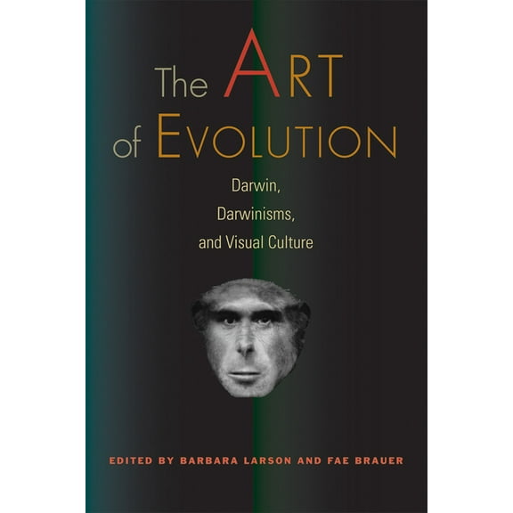 The Art of Evolution : Darwin, Darwinisms, and Visual Culture (Paperback)