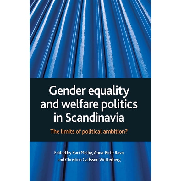 Gender Equality and Welfare Politics in Scandinavia: The Limits of Political Ambition?, (Paperback)