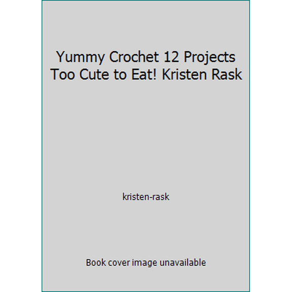 Pre-Owned Yummy Crochet 12 Projects Too Cute to Eat! Kristen Rask (Paperback) 1435132912 9781435132917