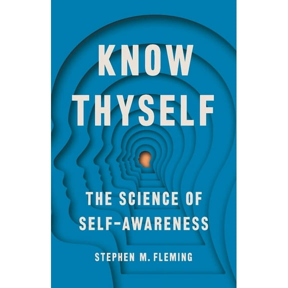 Know Thyself: The Science of Self-Awareness, (Hardcover)