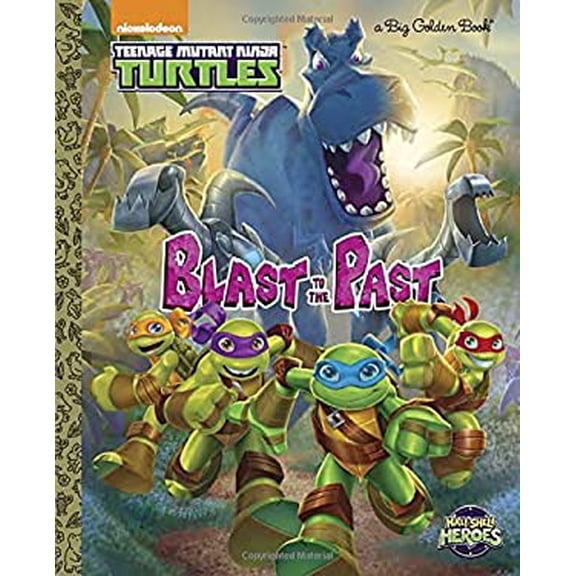 Blast to the Past! (Teenage Mutant Ninja Turtles: Half-Shell Heroes) (Big Golden Book) (Hardcover) 1101934646 9781101934647