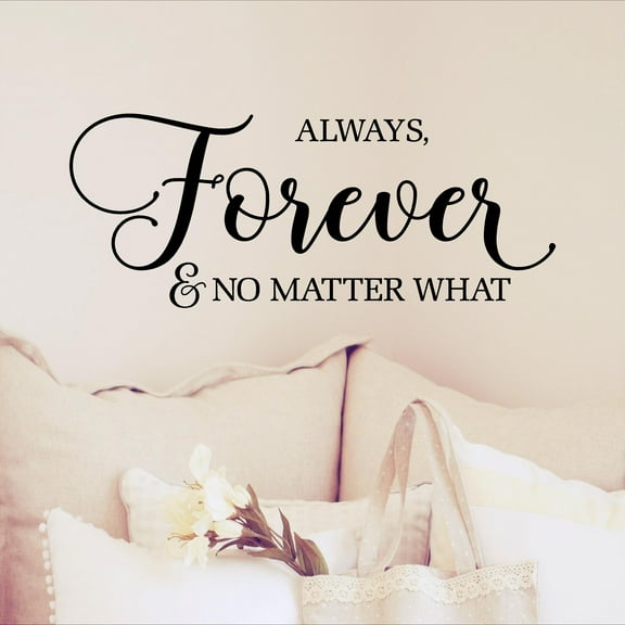 Always, Forever and No Matter What Wall Decal Vinyl Lettering Quote Decals Stickers Wedding Decor Marriage Gift - Size 12”H x 30”L - Color: Black