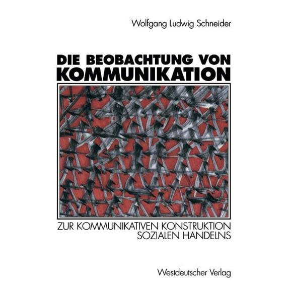 Die Beobachtung Von Kommunikation: Zur Kommunikativen Konstruktion Sozialen Handelns, (Paperback)