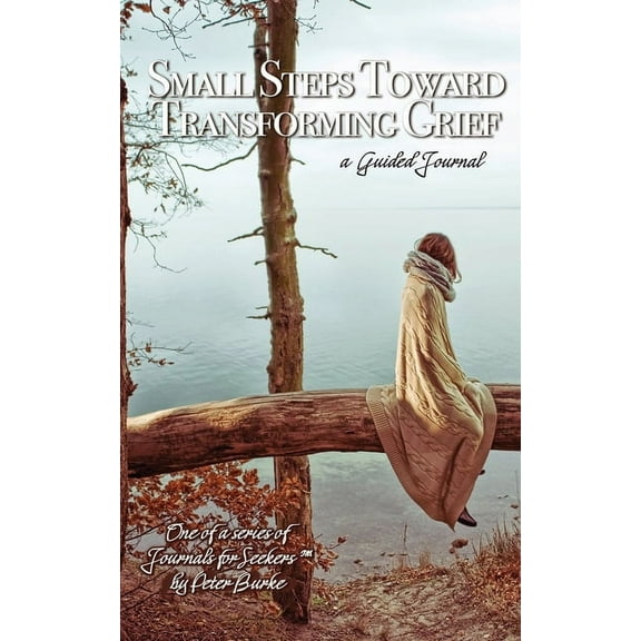 Small Steps Toward Transforming Grief, (Paperback)