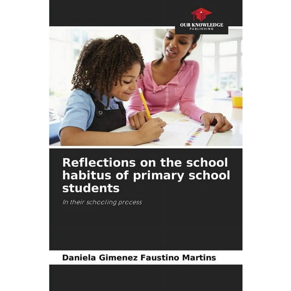 Reflections on the school habitus of primary school students, (Paperback)