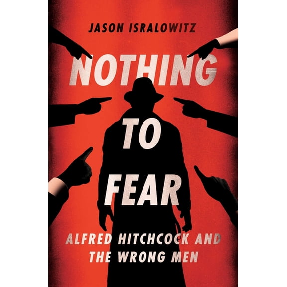 Nothing to Fear: Alfred Hitchcock and the Wrong Men, (Paperback)