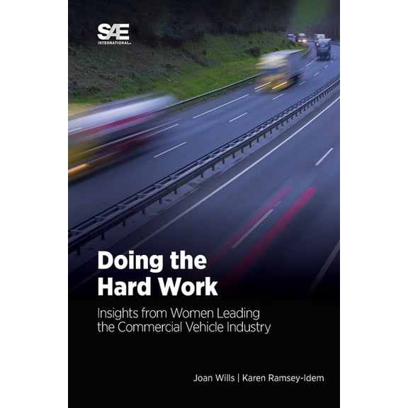 Doing the Hard Work: Insights from Women Leading the Commercial Vehicle Industry, (Paperback)