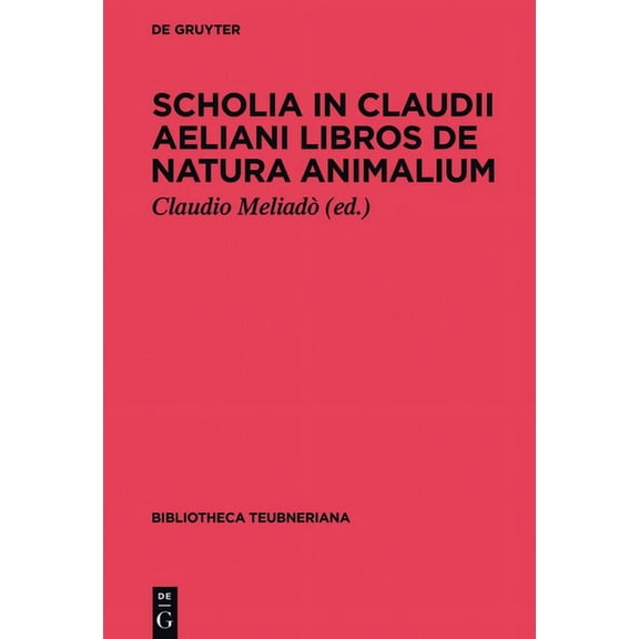 Bibliotheca Scriptorum Graecorum Et Roma Scholia in Claudii Aeliani libros de natura animalium, (Hardcover)