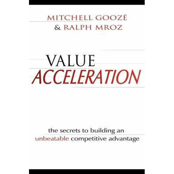 Pre-Owned Value Acceleration: The Secrets To Building An Unbeatable Competitive Advantage (Paperback) 1599323060 9781599323060