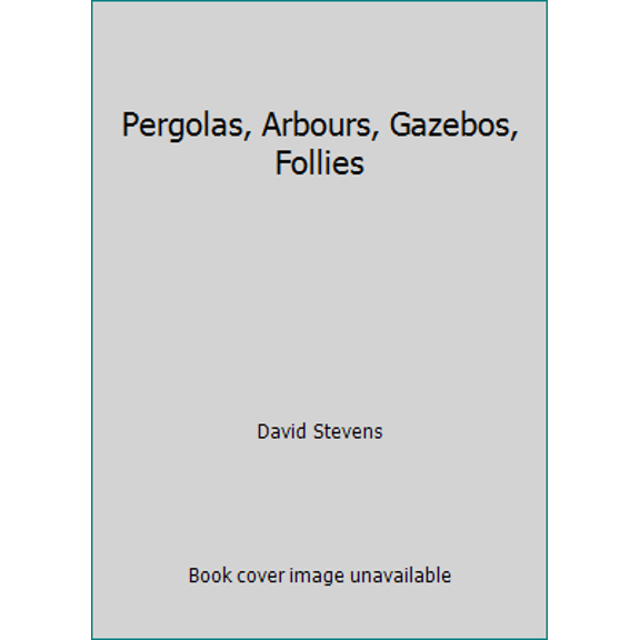 Pre-Owned Pergolas, Arbours, Gazebos, Follies (Paperback) 0706369920 9780706369922