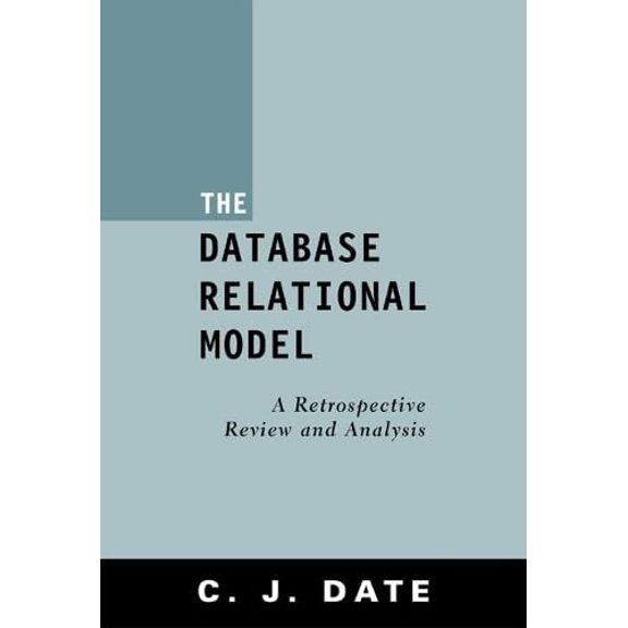 Pre-Owned The Database Relational Model: A Retrospective Review and Analysis (Paperback) 0201612941 9780201612943