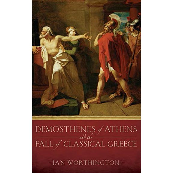 Pre-Owned Demosthenes of Athens and the Fall of Classical Greece, 9780199931958, 019993195X, Hardcover, 1 edition