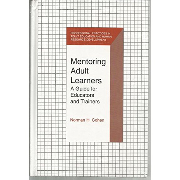 Pre-Owned Mentoring Adult Learners: A Guide for Educators and Trainers (Professional Practices in Adult Education and Human Resource Development) (Hardcover) 0894648500 9780894648502
