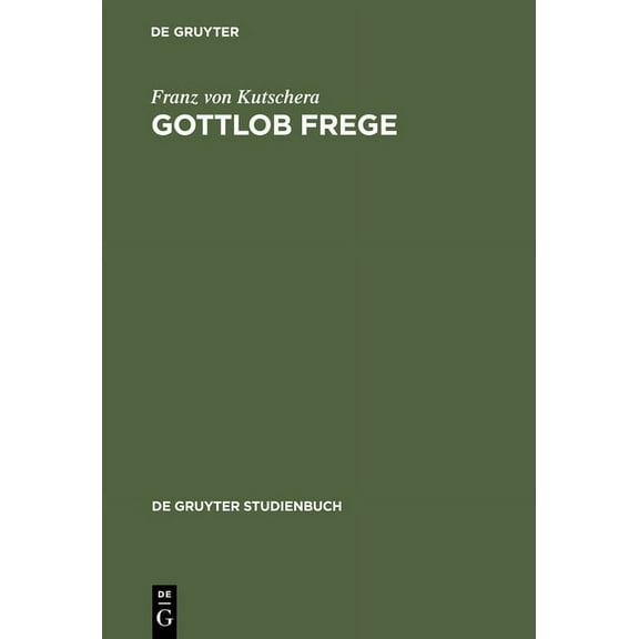 de Gruyter Studienbuch Gottlob Frege: Eine EinfÃ¼hrung in Sein Werk, (Hardcover)