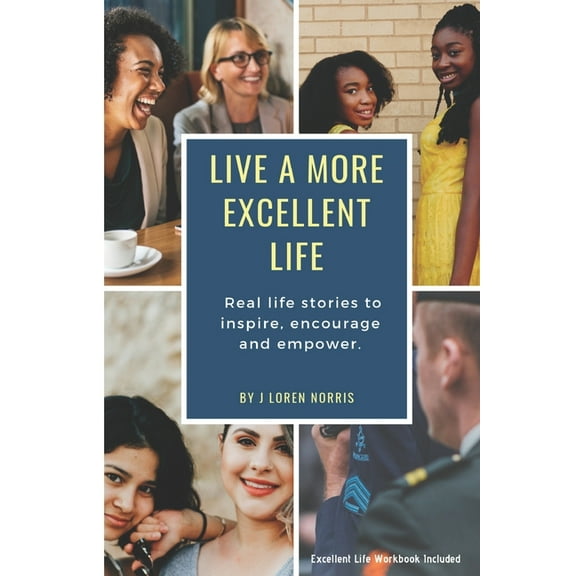Live A More Excellent Life: Empowering stories for all people who are starting out or starting over., (Paperback)