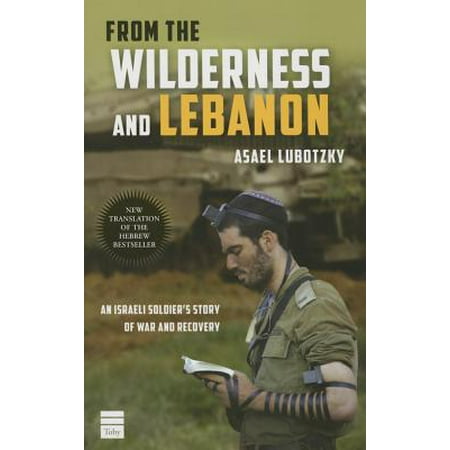 From the Wilderness and Lebanon : An Israeli Soldier's Story of War and