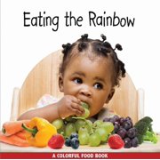 Eating the Rainbow: A Colorful Food Book (Board Book)