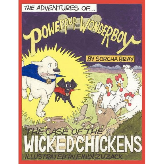 The Adventures of Powerpup and Wonderboy and the Case of the Wicked Chickens, (Paperback)