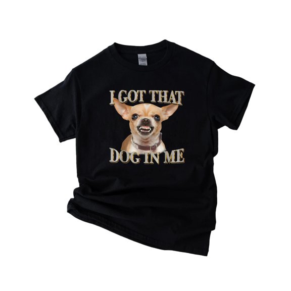 I Got That Dog In Me Funny Chihuahua Meme Themed Graphic V61499 Unisex T-Shirt, up to 5XL