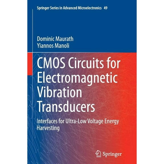 Springer Advanced Microelectronics CMOS Circuits for Electromagnetic Vibration Transducers: Interfaces for Ultra-Low Voltage Energy Harvesting, Book 49, (Paperback)