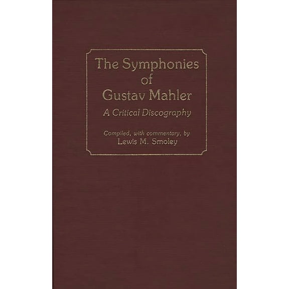 Discographies: Association for Recorded The Symphonies of Gustav Mahler: A Critical Discography, (Hardcover)
