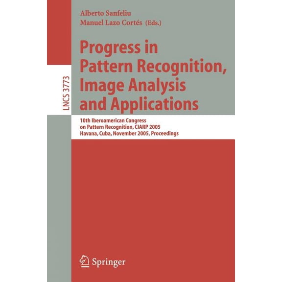 Progress in Pattern Recognition, Image Analysis and Applications: 10th Iberoamerican Congress on Pattern Recognition, CI, (Paperback)