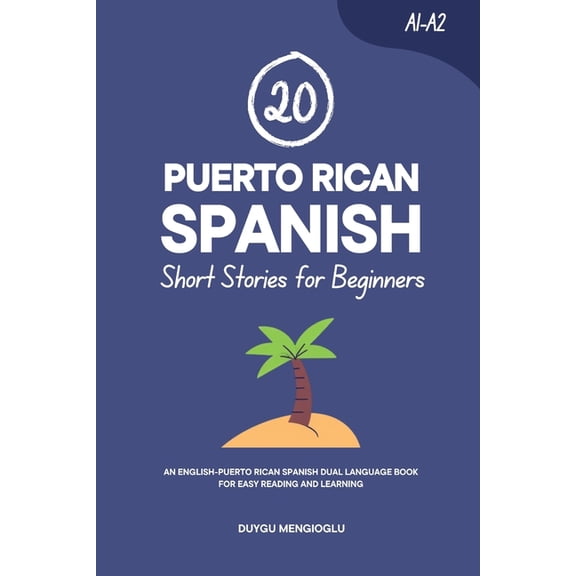 Learn Puerto Rican Spanish 20 Puerto Rican Spanish Short Stories for Beginners: An English-Puerto Rican Spanish Dual-Language Book for Easy Reading, (Paperback)