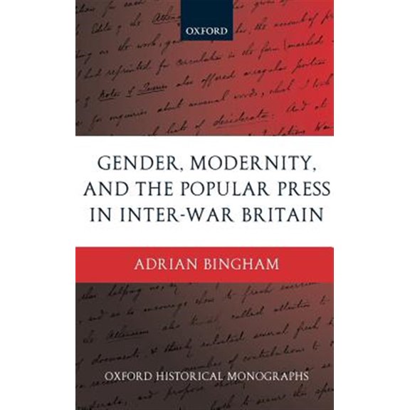 Pre-Owned Oxford Historical Monographs Gender, Modernity, and the Popular Press in Inter-War Britain, (Hardcover)