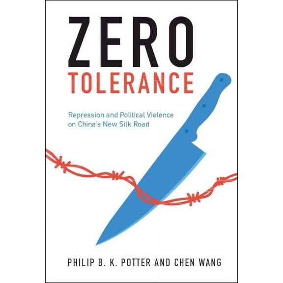 Zero Tolerance: Repression and Political Violence on China's New Silk Road, (Hardcover)