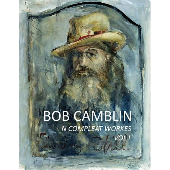 Bob Camblin N Compleat Workes: Ruminations About Life in The Late 20th Century VOL I, (Paperback)
