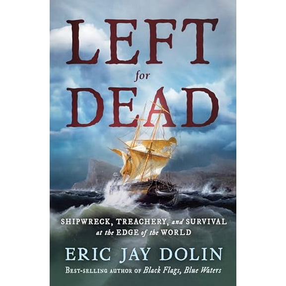 Pre-Owned Left for Dead: Shipwreck, Treachery, and Survival at the Edge of the World (Hardcover) 1324093080 9781324093084