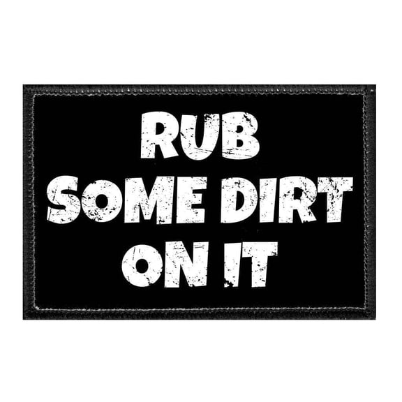 Rub Some Dirt On It - Removable Patch