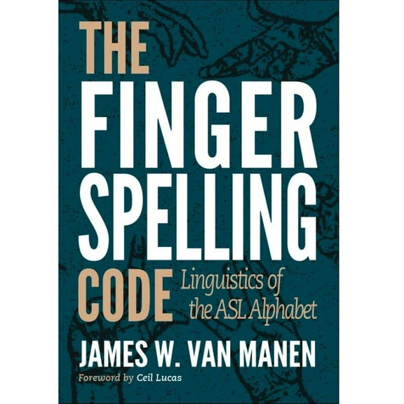 The Fingerspelling Code: Linguistics of the ASL Alphabet (Hardcover) 9781958592
