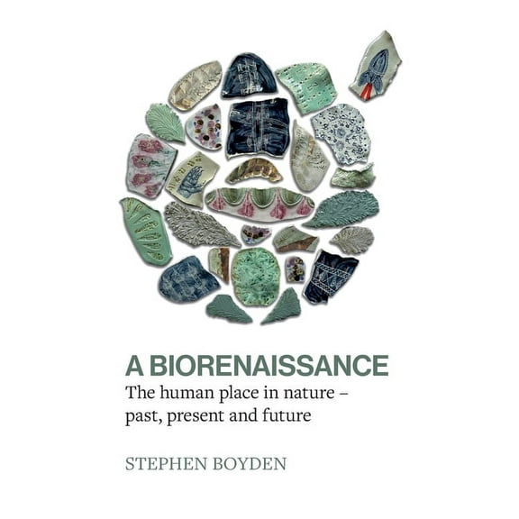 A Biorenaissance: The human place in nature - past, present and future, (Paperback)