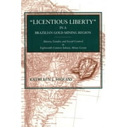 "Licentious Liberty" in a Brazilian Gold-Mining Region: Slavery, Gender, and Social Control in Eighteenth-Century Sabar, Minas Gerais (Paperback)
