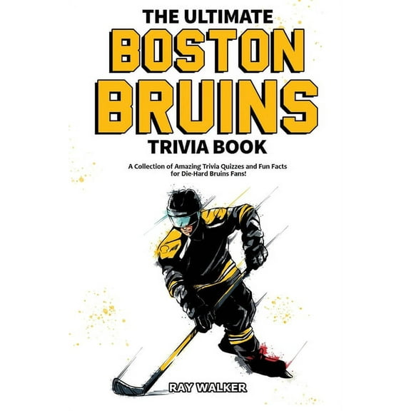 The Ultimate Boston Bruins Trivia Book: A Collection of Amazing Trivia Quizzes and Fun Facts for Die-Hard Bruins Fans!, (Paperback)