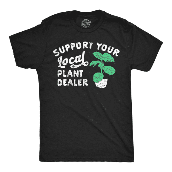 Mens Support Your Local Plant Dealer T Shirt Funny Botany Horticulture Tee for Guys Graphic Tees