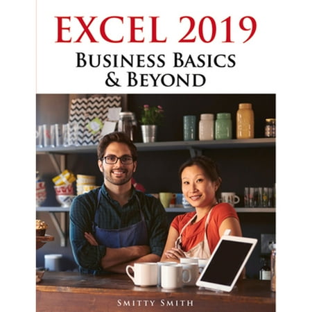 Pre-Owned Excel 2019 - Business Basics and Beyond (Paperback) 9781615470617