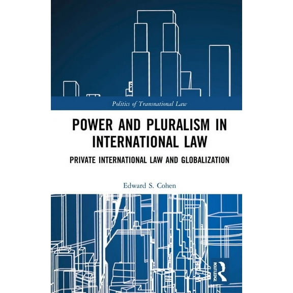Politics of Transnational Law Power and Pluralism in International Law: Private International Law and Globalization, (Hardcover)
