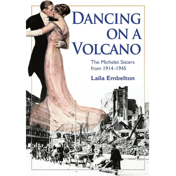 Dancing on a Volcano - The Michelet Sisters from 1914 - 1945 (Paperback)