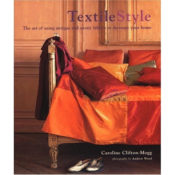 Pre-Owned Textile Style: The Art of Using Antique and Exotic Fabrics to Decorate Your Home (Hardcover) 0821226843 9780821226841