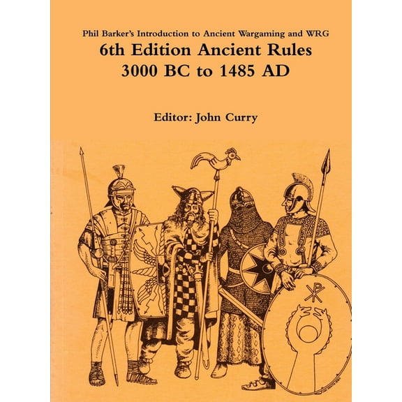 Phil Barker's Introduction to Ancient Wargaming and WRG 6th Edition Ancient Rules: 3000 BC to 1485 AD, (Paperback)
