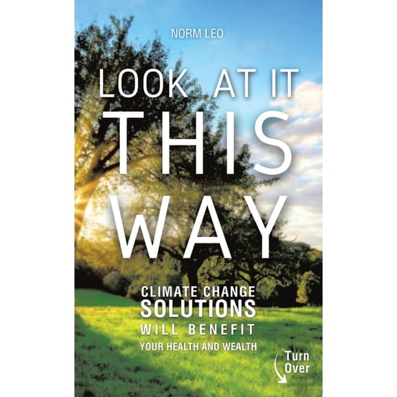 Look at It This Way: Climate Change Solutions Will Benefit Your Health and Wealth, (Paperback)