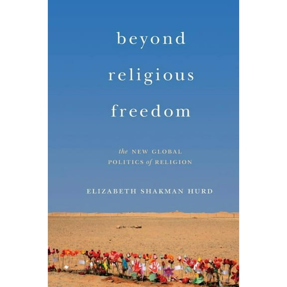 Beyond Religious Freedom: The New Global Politics of Religion, (Paperback)