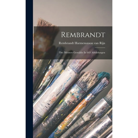 Rembrandt; Des Meisters Gemälde In 643 Abbildungen (Hardcover)