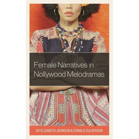 Female Narratives in Nollywood Melodramas, (Paperback)